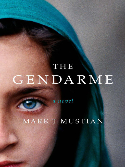 Title details for The Gendarme by Mark T. Mustian - Available